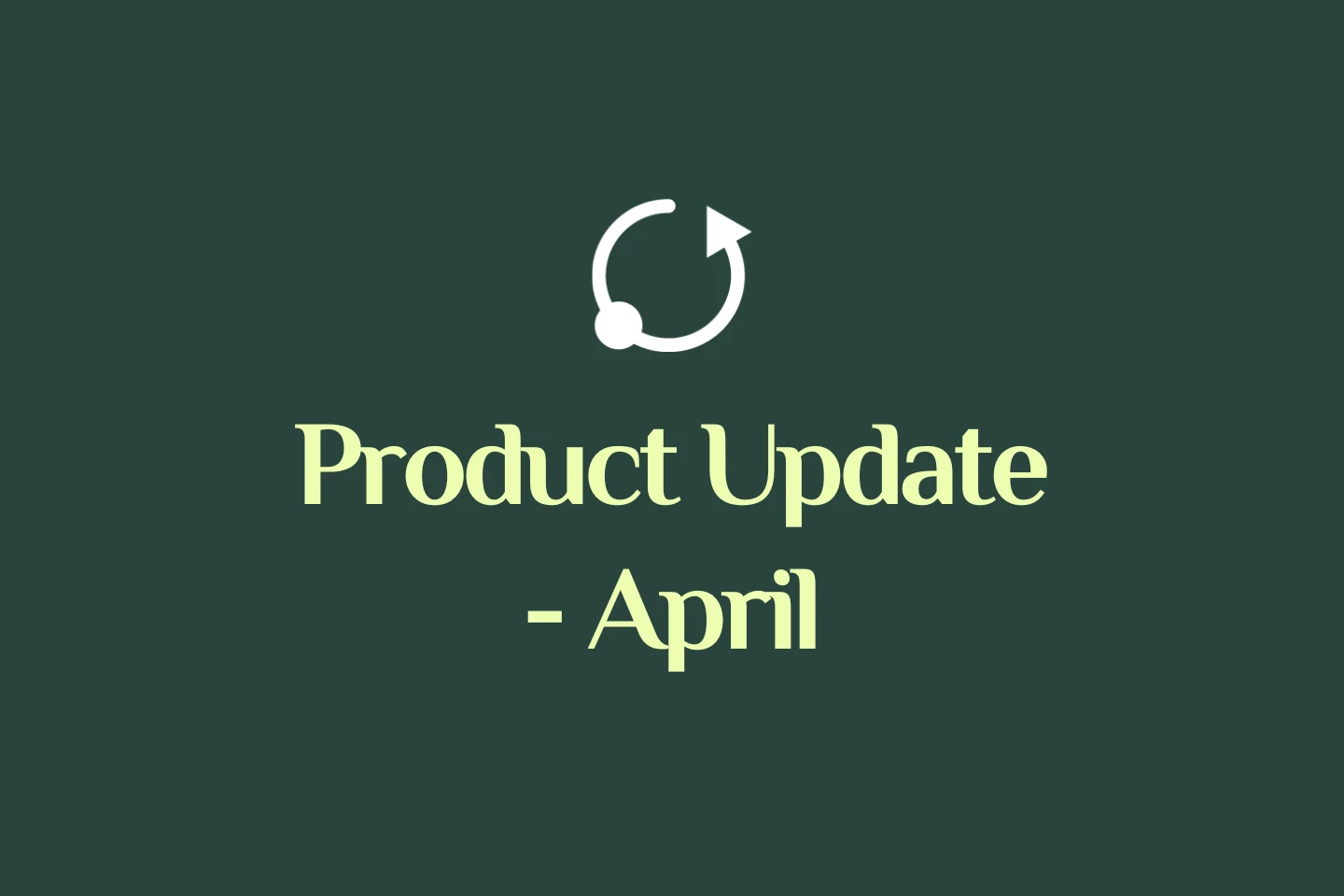 Product Update - April